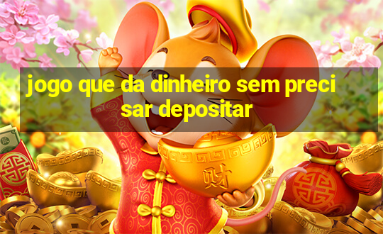 jogo que da dinheiro sem precisar depositar