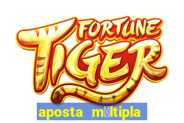 aposta m煤ltipla como funciona