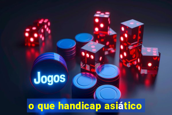 o que handicap asiático