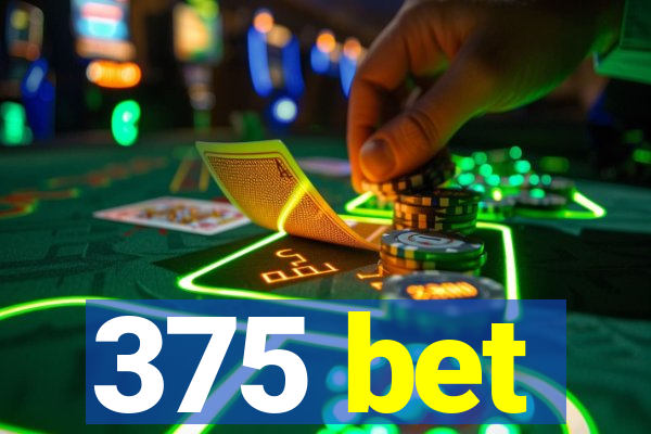 375 bet