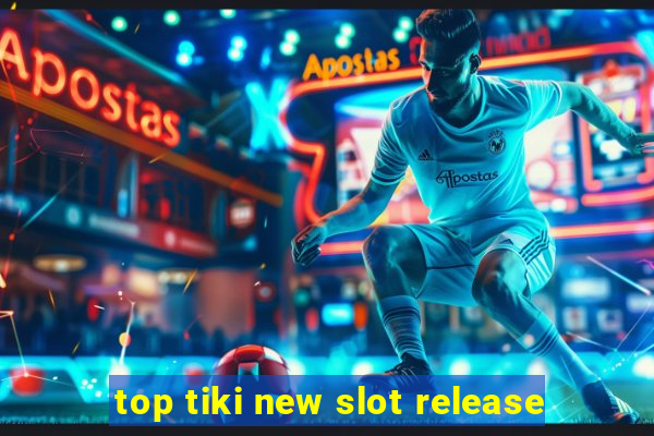 top tiki new slot release