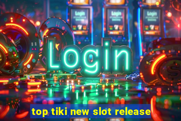 top tiki new slot release