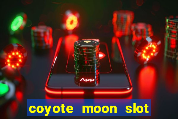 coyote moon slot machine strategy