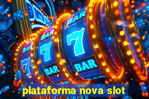 plataforma nova slot