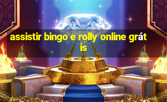 assistir bingo e rolly online grátis