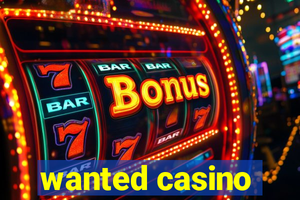 wanted casino