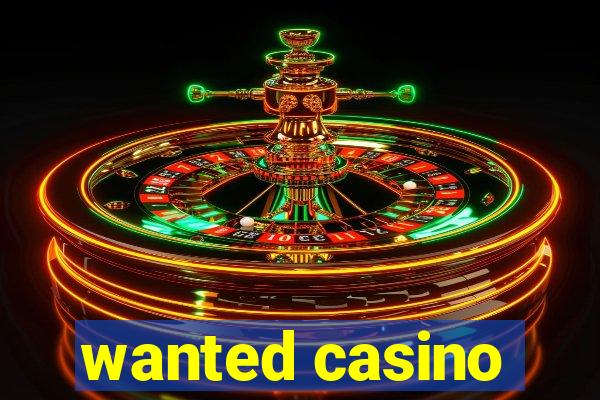 wanted casino