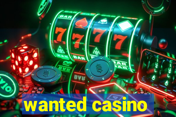 wanted casino