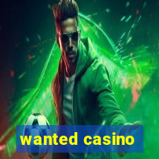 wanted casino