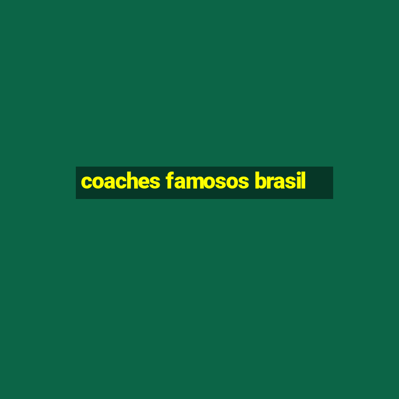 coaches famosos brasil