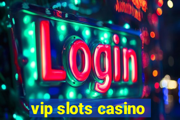 vip slots casino