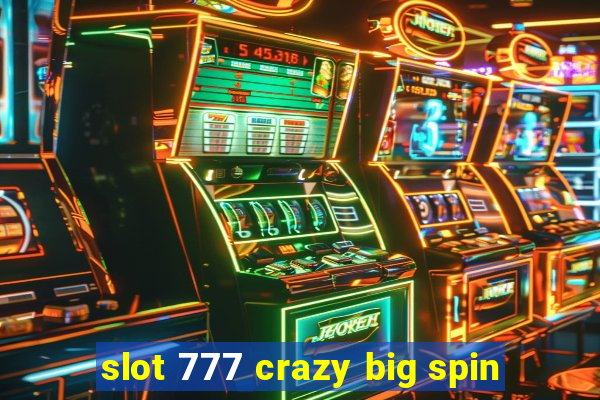 slot 777 crazy big spin