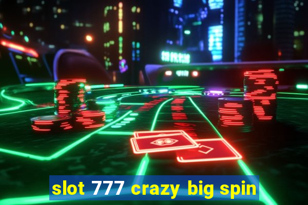 slot 777 crazy big spin