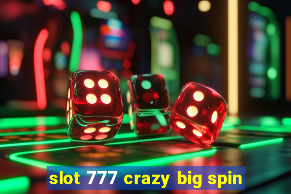 slot 777 crazy big spin