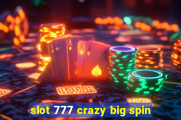 slot 777 crazy big spin