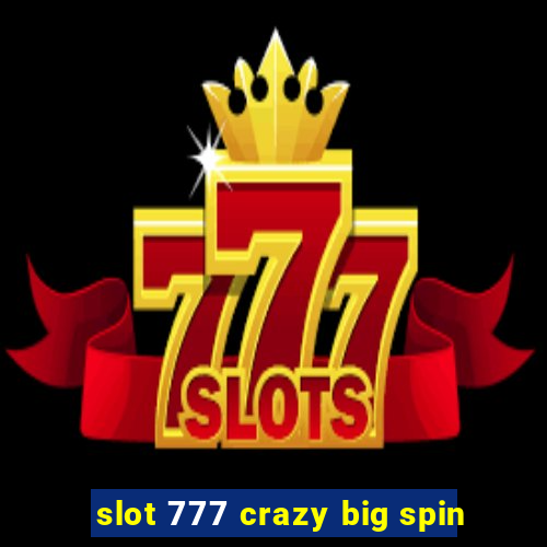 slot 777 crazy big spin