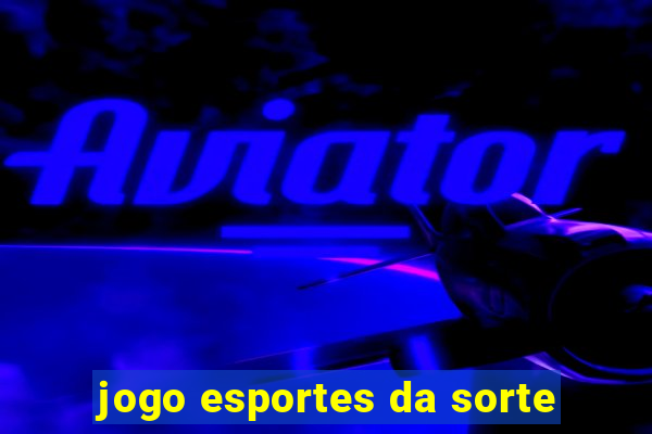 jogo esportes da sorte