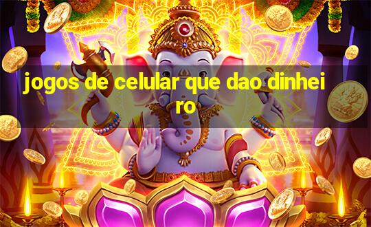 jogos de celular que dao dinheiro