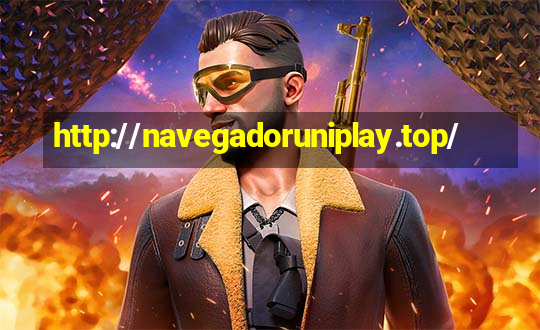 http://navegadoruniplay.top/