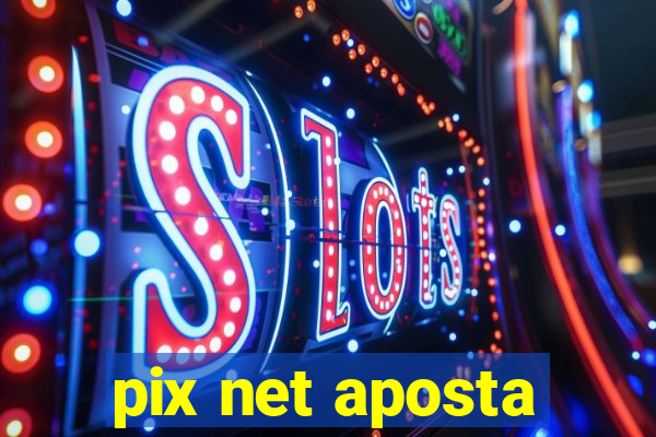 pix net aposta