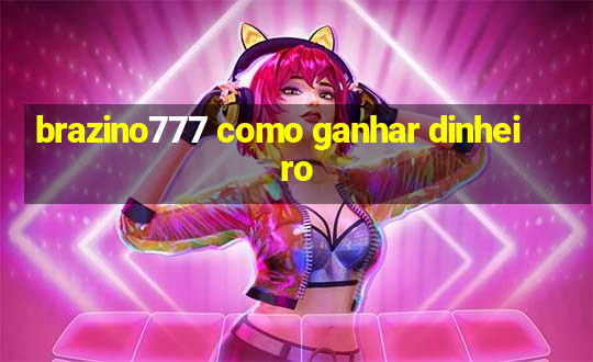 brazino777 como ganhar dinheiro