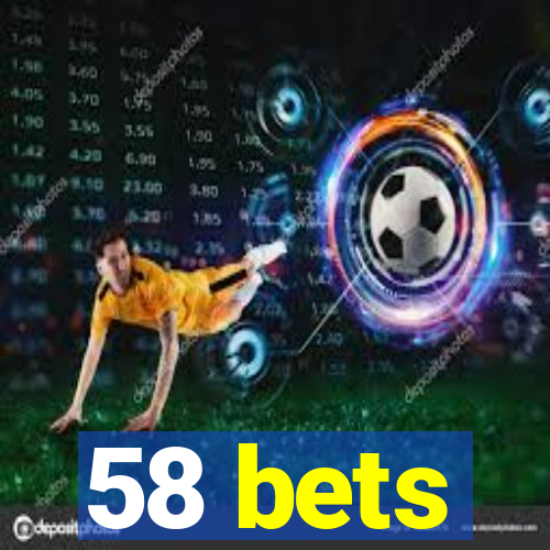 58 bets