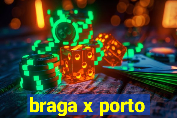 braga x porto