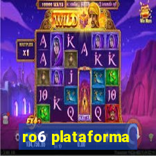 ro6 plataforma