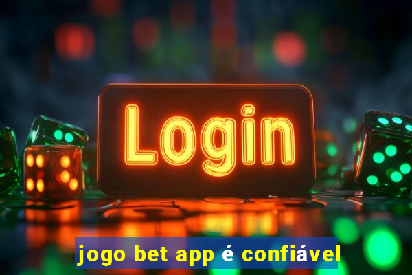 jogo bet app é confiável