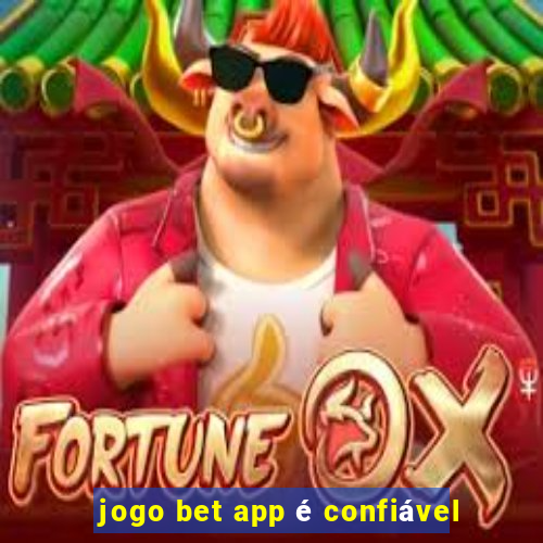 jogo bet app é confiável