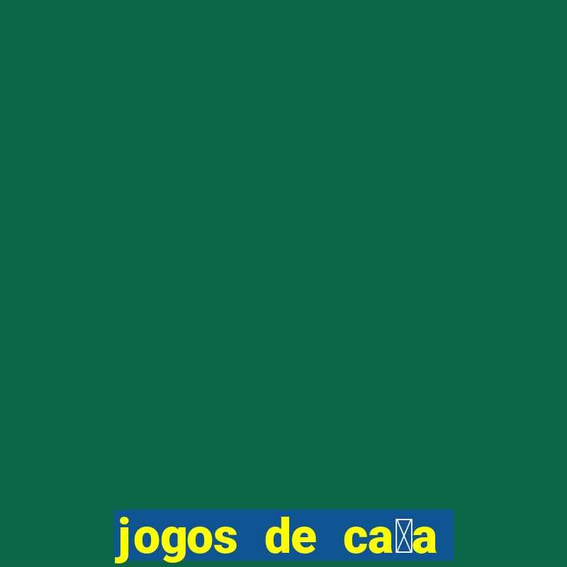 jogos de ca莽a n铆queis que paga dinheiro real