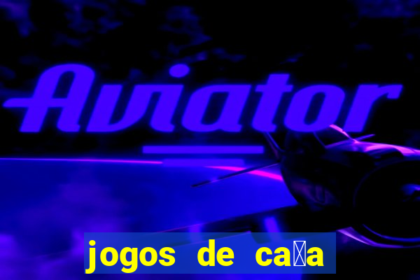 jogos de ca莽a n铆queis que paga dinheiro real