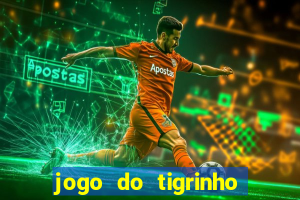 jogo do tigrinho plataforma nova