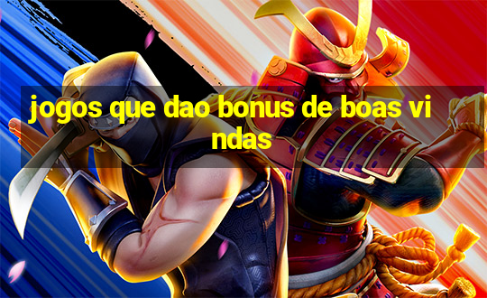 jogos que dao bonus de boas vindas