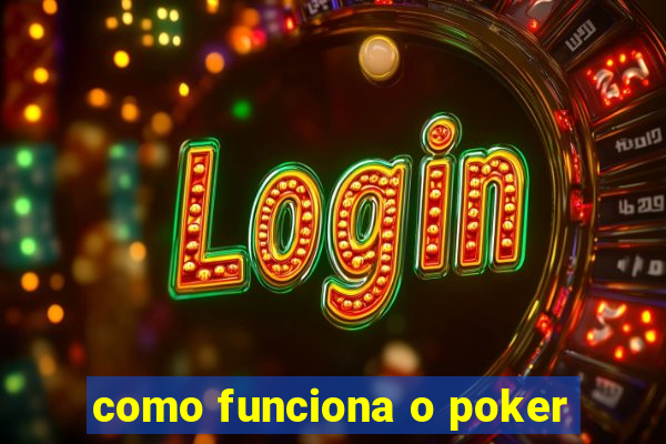 como funciona o poker