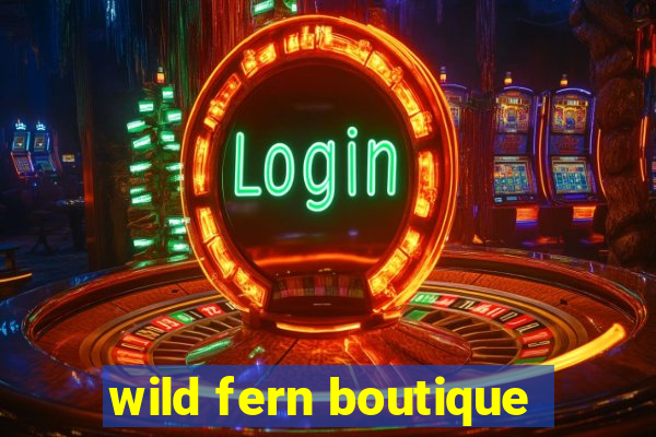 wild fern boutique