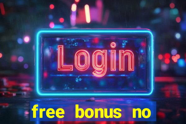 free bonus no deposit casinos