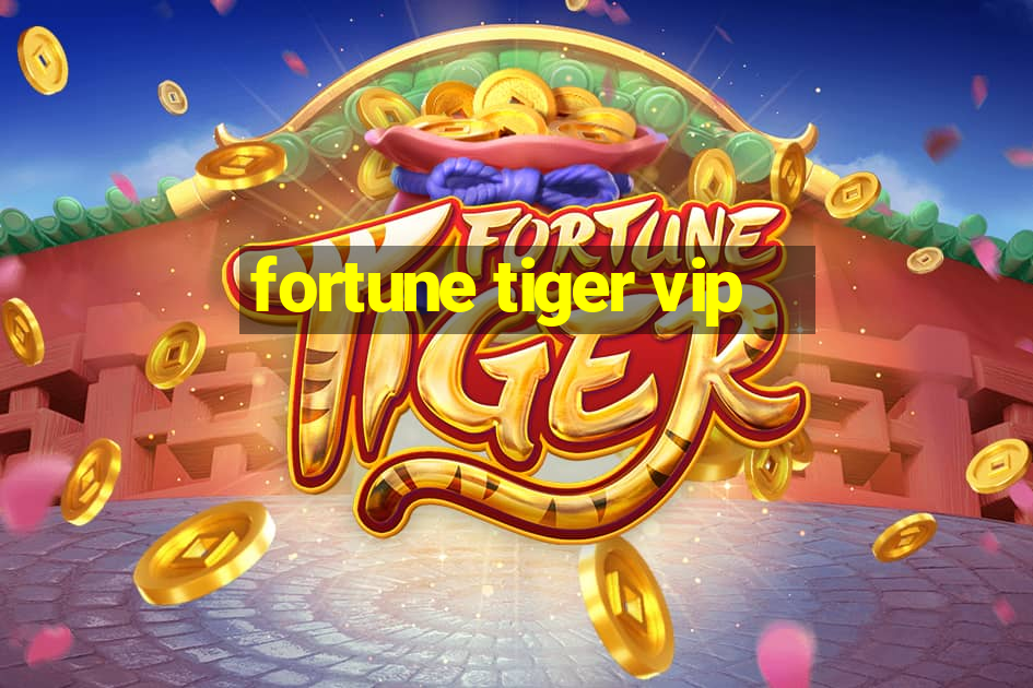 fortune tiger vip