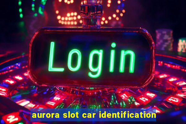 aurora slot car identification