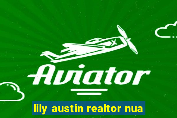 lily austin realtor nua