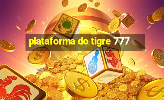 plataforma do tigre 777