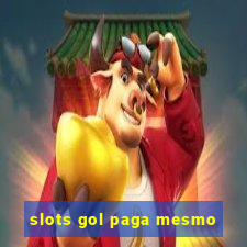 slots gol paga mesmo