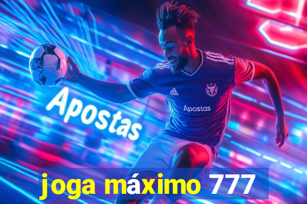 joga máximo 777