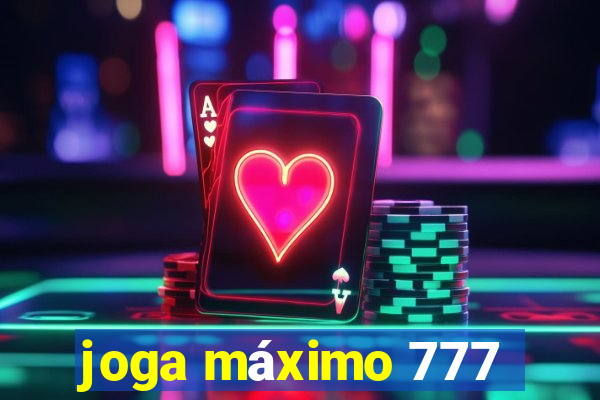 joga máximo 777