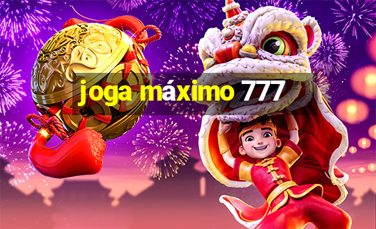 joga máximo 777