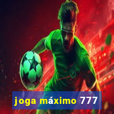 joga máximo 777