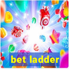 bet ladder