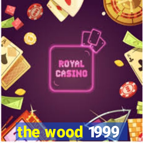 the wood 1999