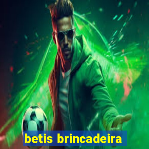 betis brincadeira