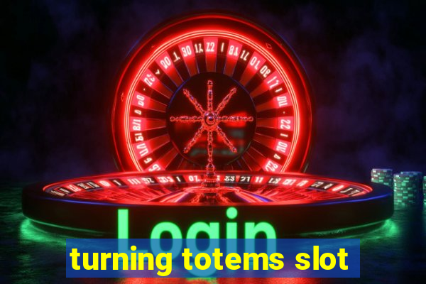 turning totems slot